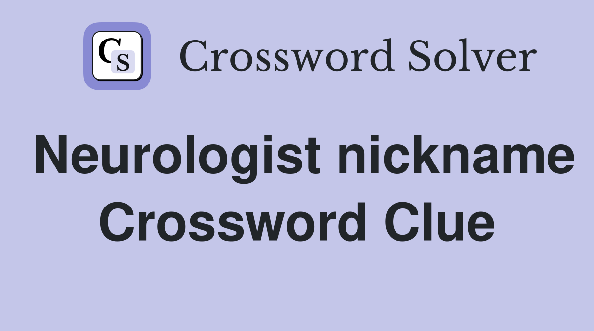 Neurologist nickname Crossword Clue