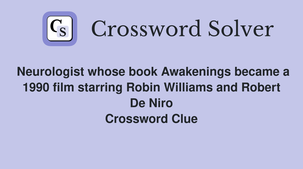 Neurologist whose book Awakenings became a 1990 film starring Robin Williams and Robert De Niro Crossword Clue