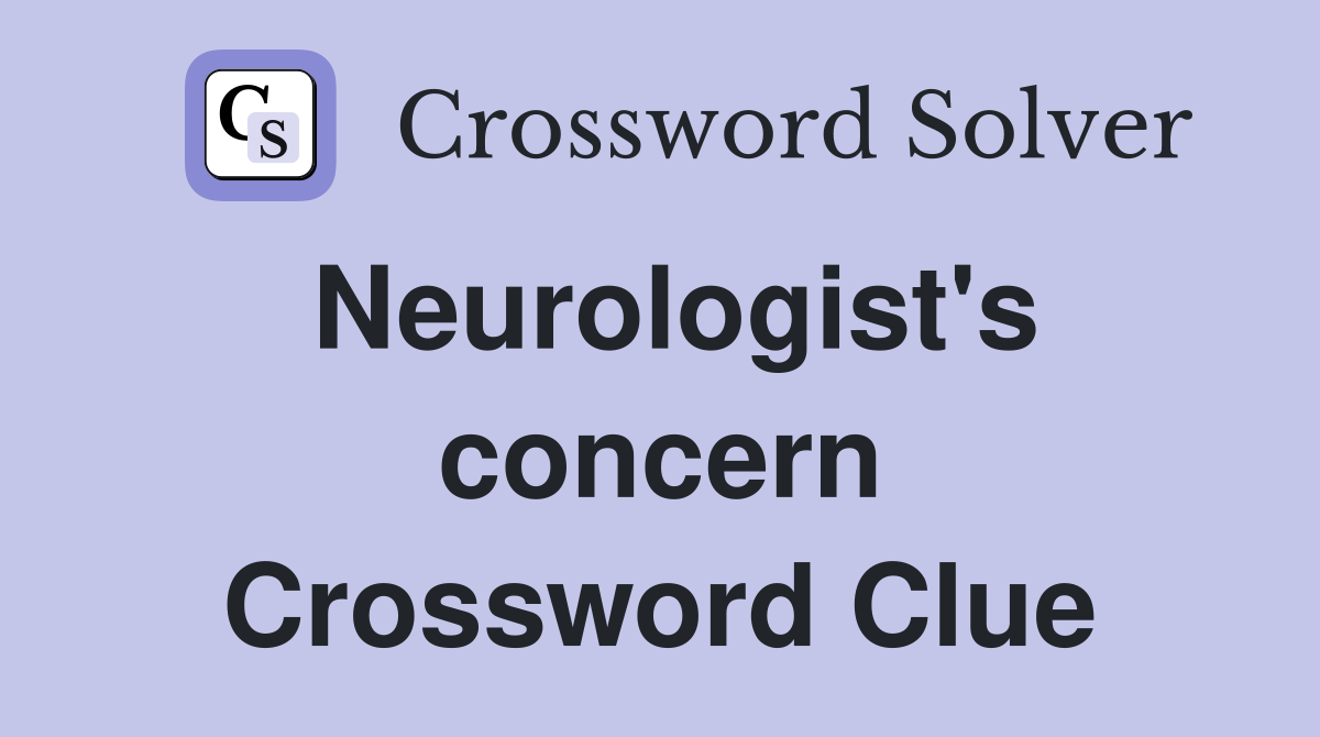 Neurologist's concern Crossword Clue