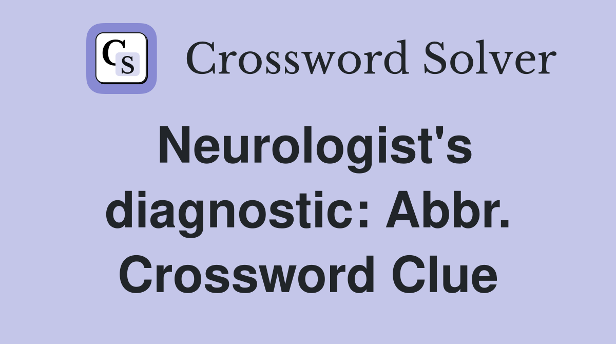 Neurologist's diagnostic: Abbr. Crossword Clue