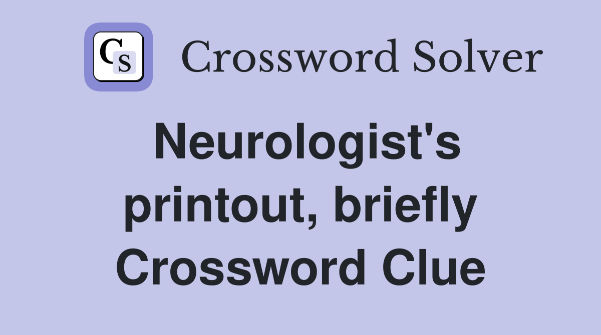 Neurologist's printout, briefly Crossword Clue