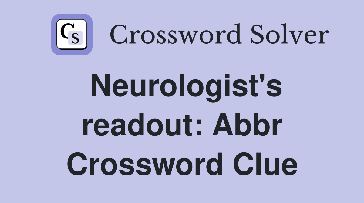 Neurologist's readout: Abbr Crossword Clue