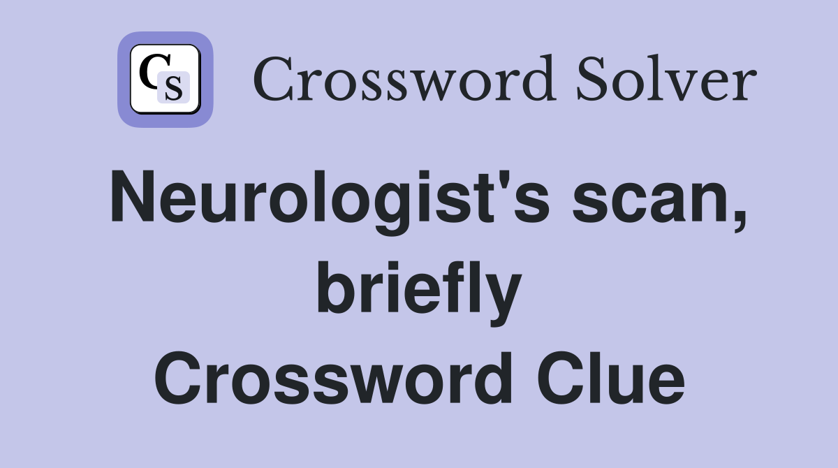 Neurologist's scan, briefly Crossword Clue