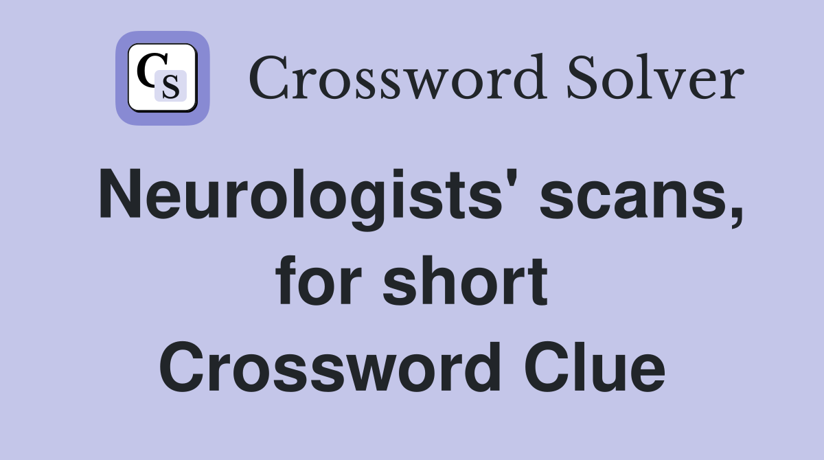 Neurologists' scans, for short Crossword Clue