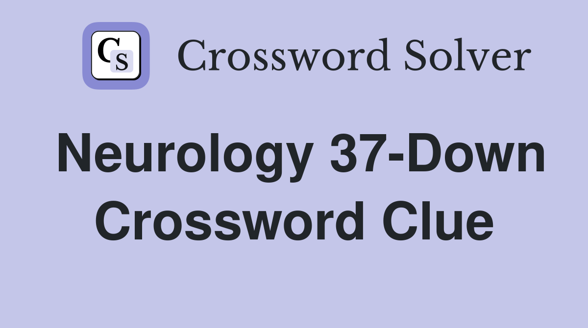 Neurology 37-Down Crossword Clue