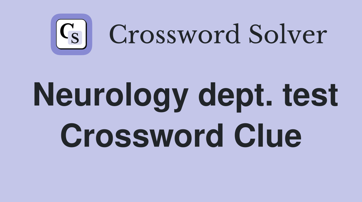Neurology dept. test Crossword Clue
