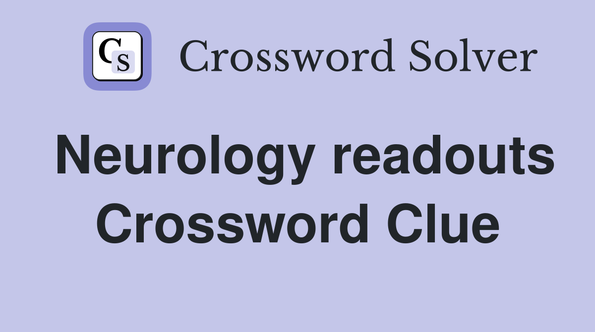 Neurology readouts Crossword Clue