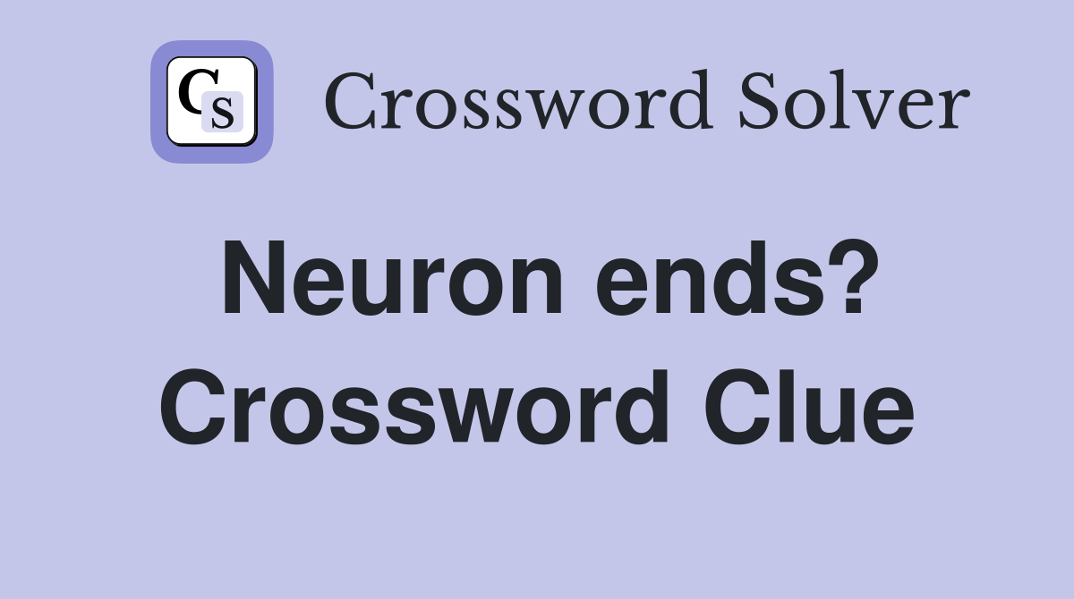 Neuron ends? Crossword Clue