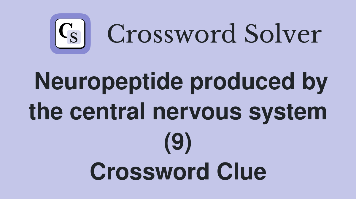 Neuropeptide produced by the central nervous system (9) Crossword Clue