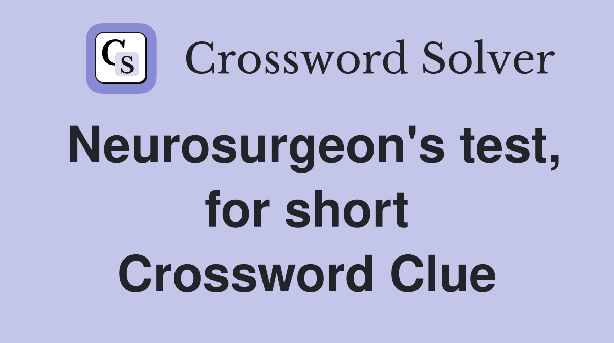 Neurosurgeon's test, for short Crossword Clue