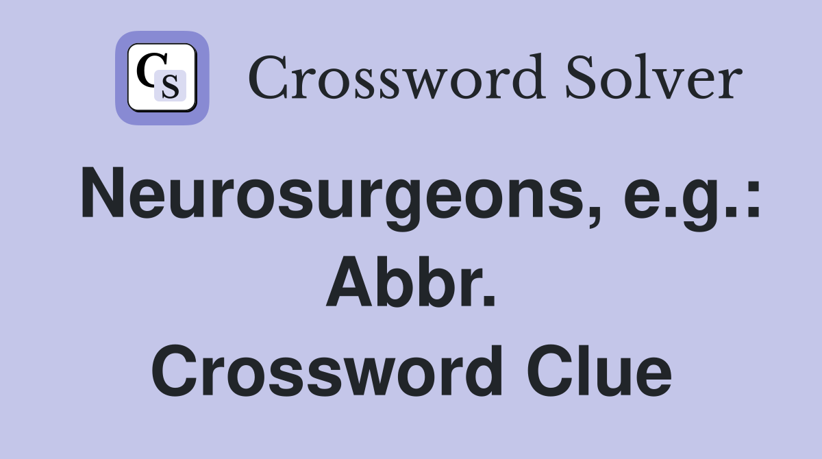 Neurosurgeons, e.g.: Abbr. Crossword Clue