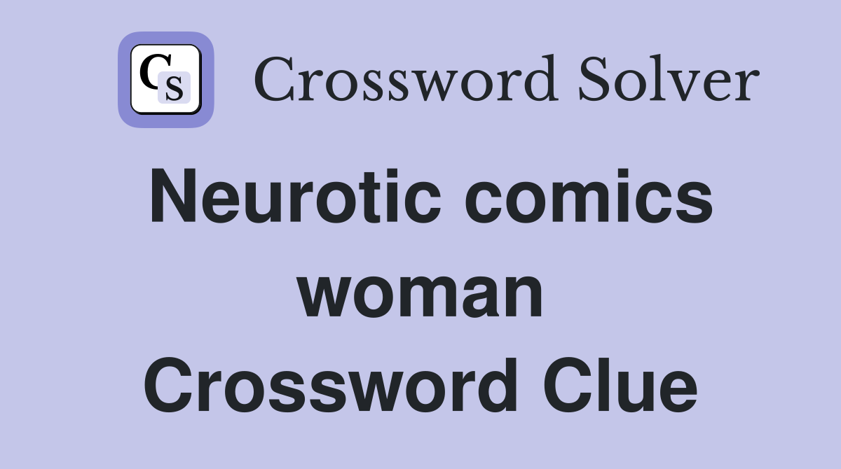 Neurotic comics woman Crossword Clue