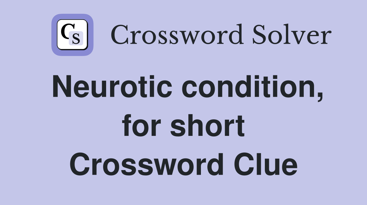 Neurotic condition, for short Crossword Clue