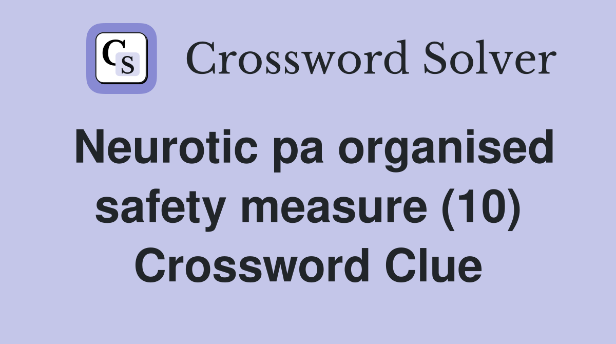 Neurotic pa organised safety measure (10) Crossword Clue