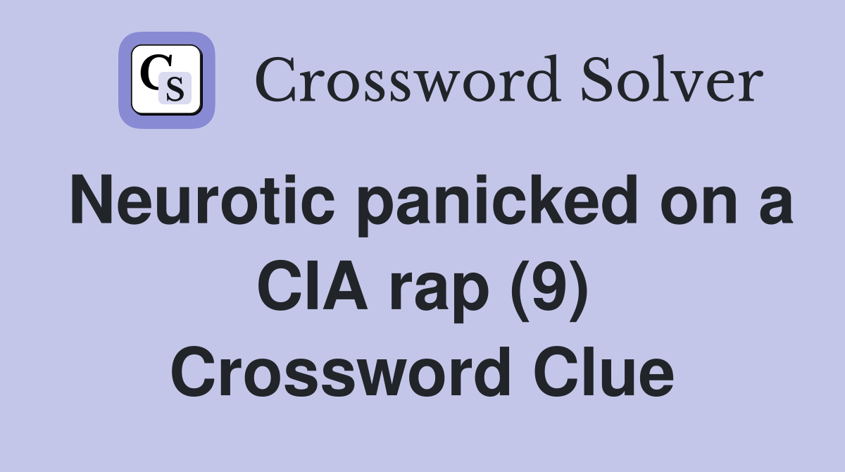 Neurotic panicked on a CIA rap (9) Crossword Clue
