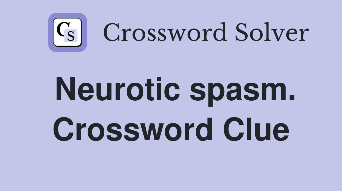 Neurotic spasm. Crossword Clue