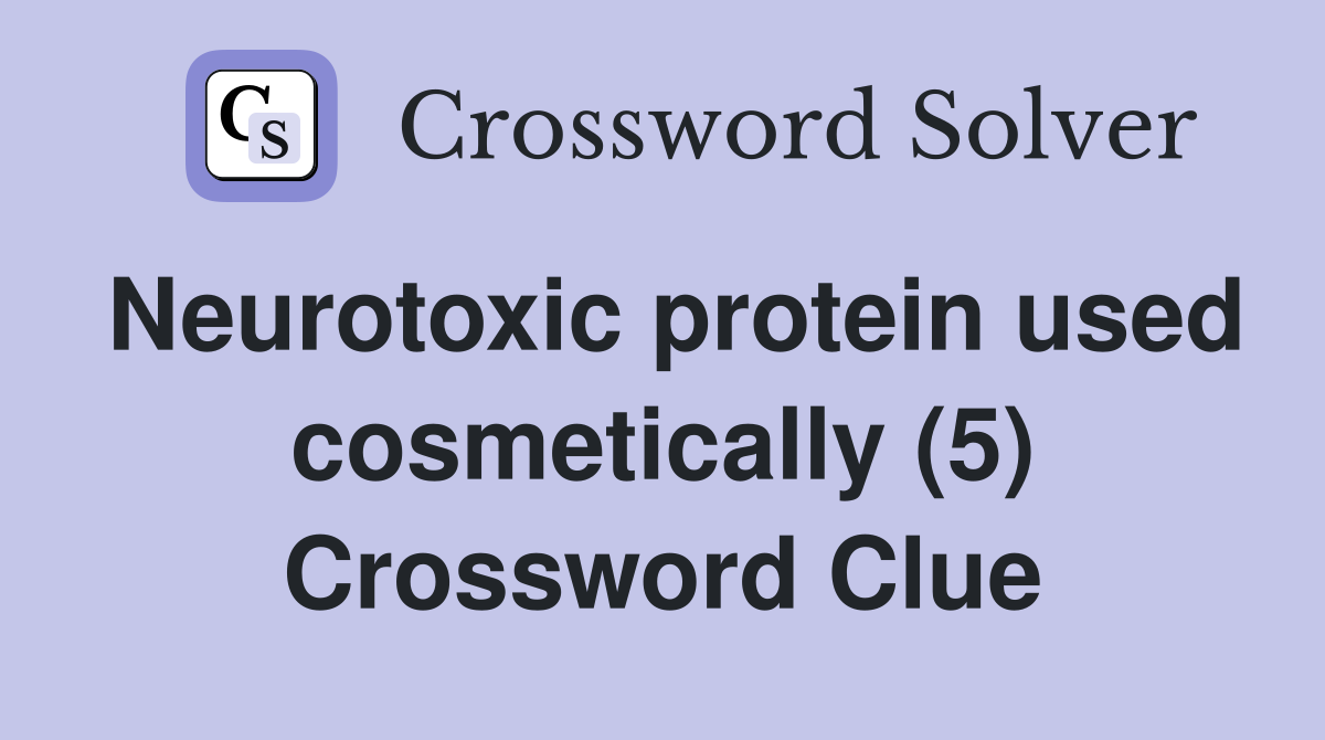 Neurotoxic protein used cosmetically (5) Crossword Clue