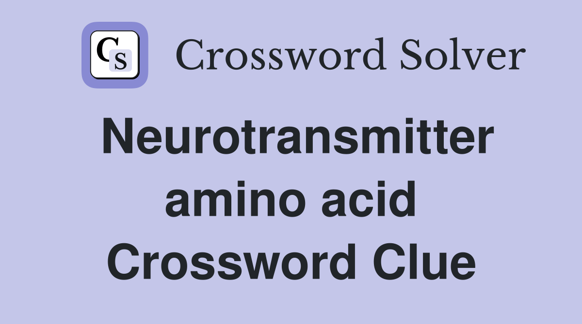 Neurotransmitter amino acid Crossword Clue