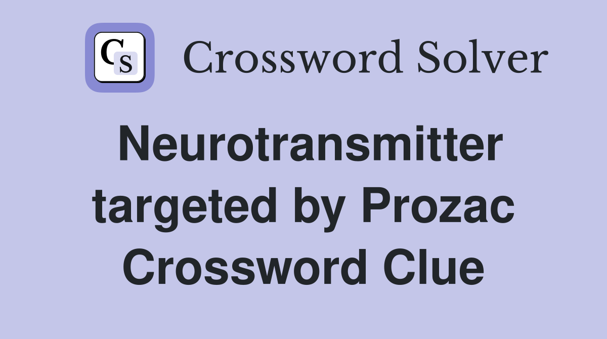 Neurotransmitter targeted by Prozac Crossword Clue