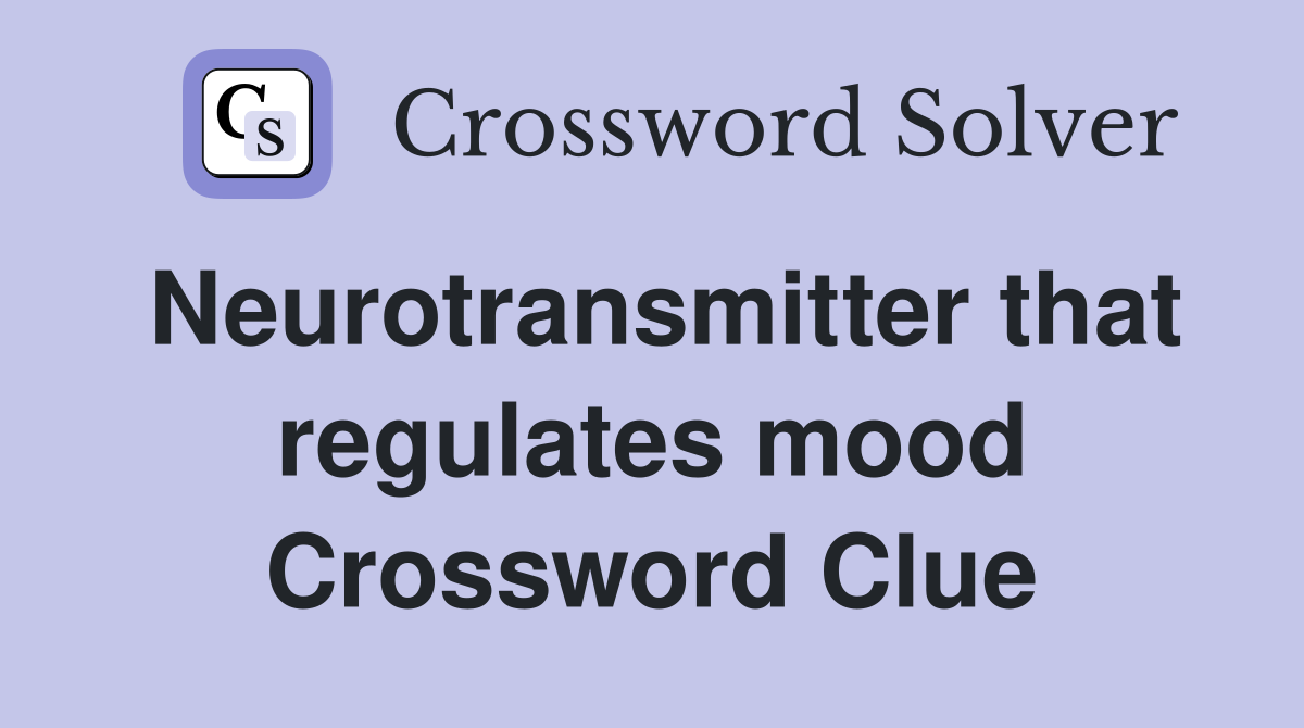 Neurotransmitter that regulates mood Crossword Clue