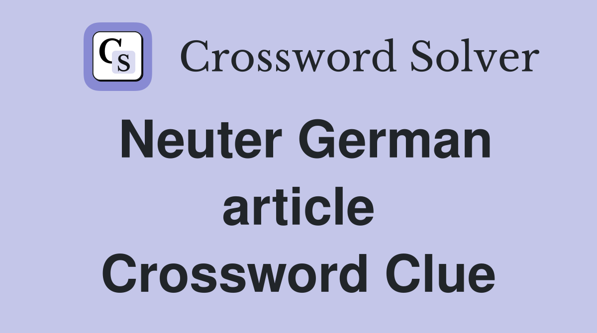 Neuter German article Crossword Clue