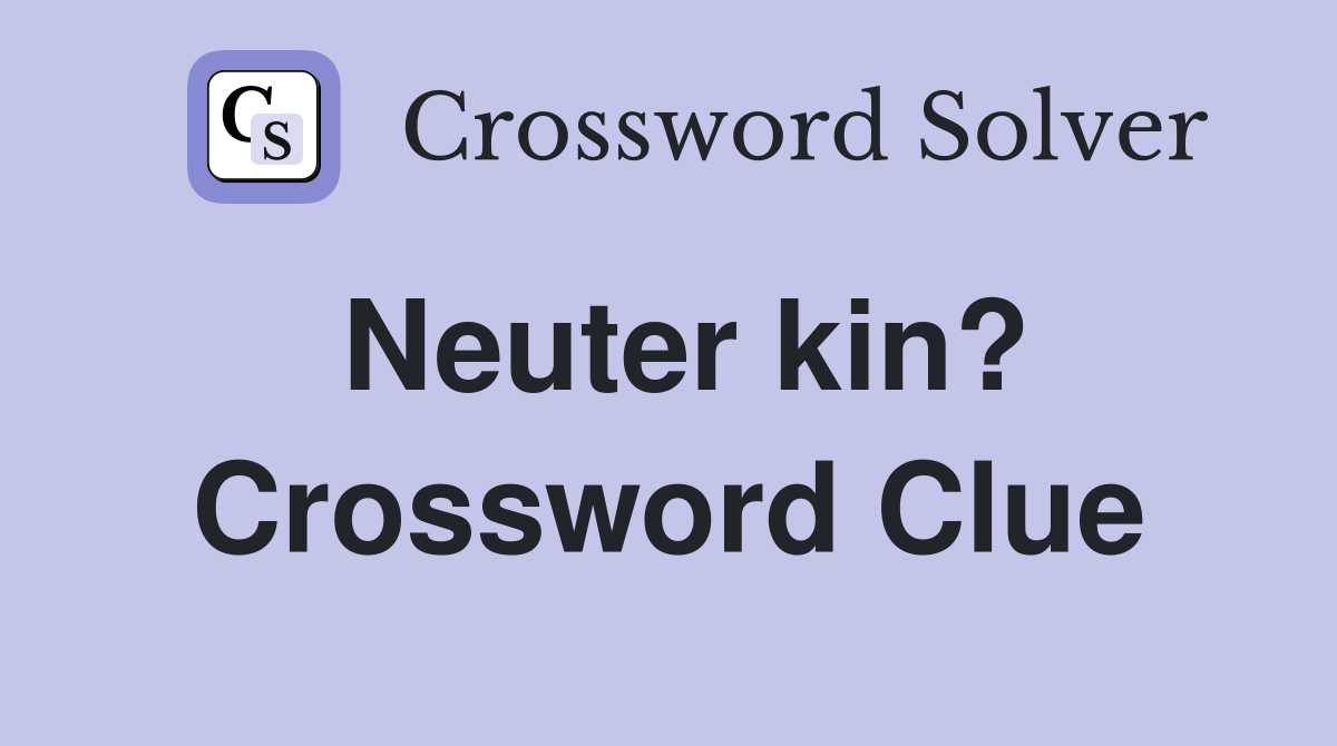 Neuter kin? Crossword Clue
