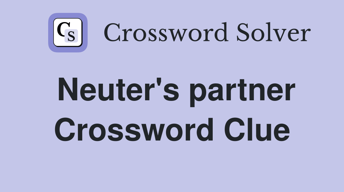 Neuter's partner Crossword Clue