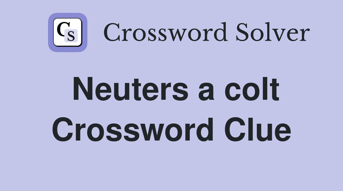 Neuters a colt Crossword Clue