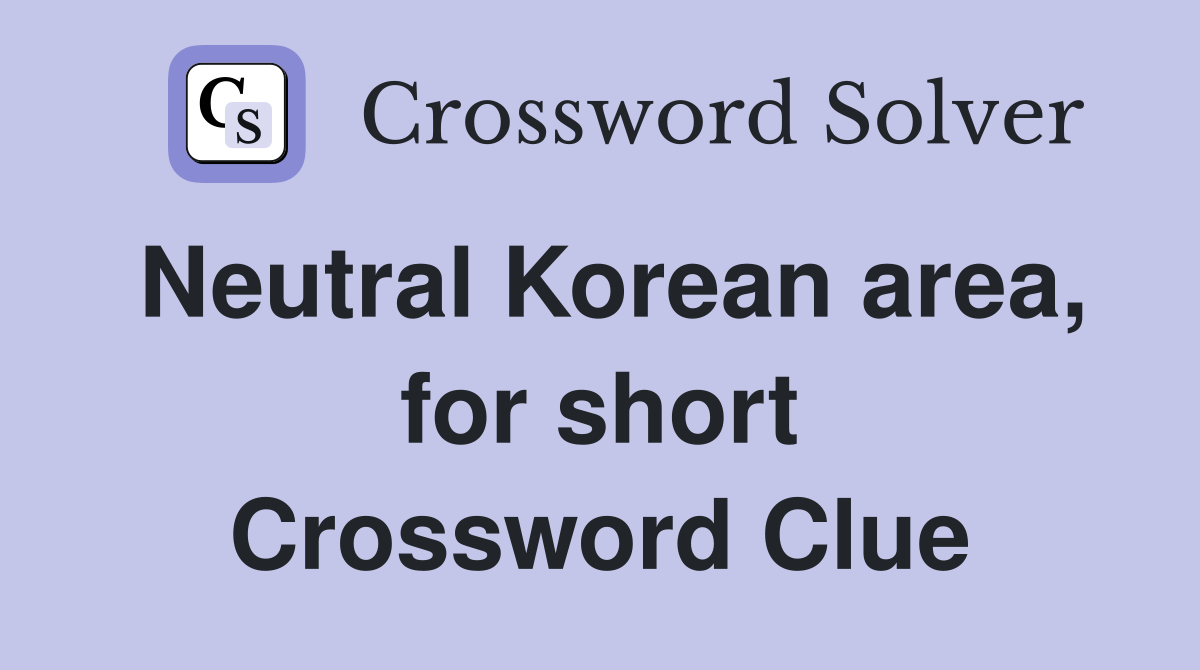 Neutral Korean area, for short Crossword Clue