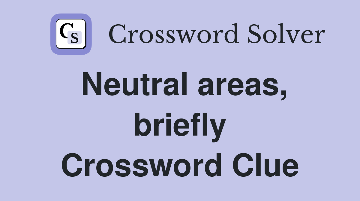 Neutral areas, briefly Crossword Clue
