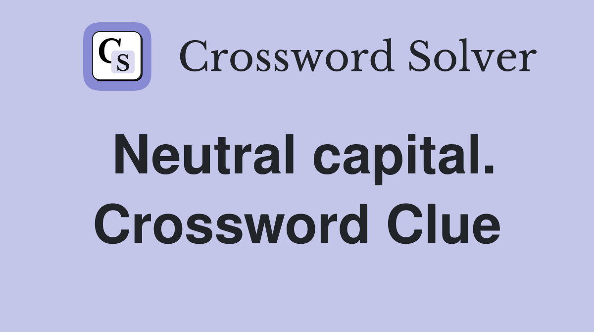 Neutral capital. Crossword Clue