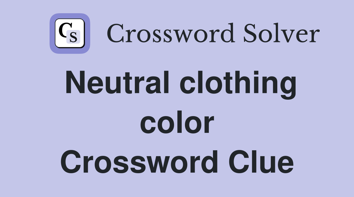 Neutral clothing color Crossword Clue