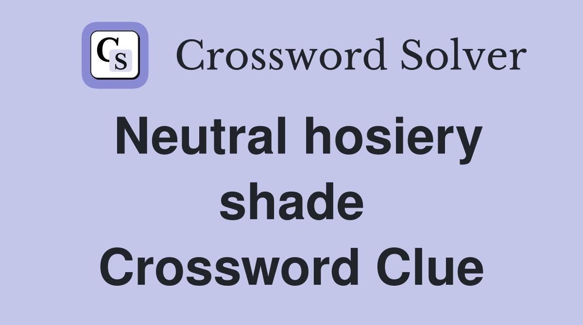 Neutral hosiery shade Crossword Clue