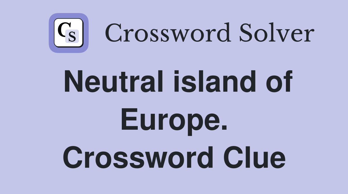 Neutral island of Europe. Crossword Clue