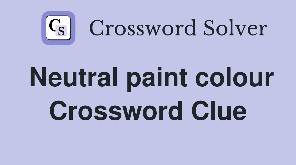 Neutral paint colour Crossword Clue