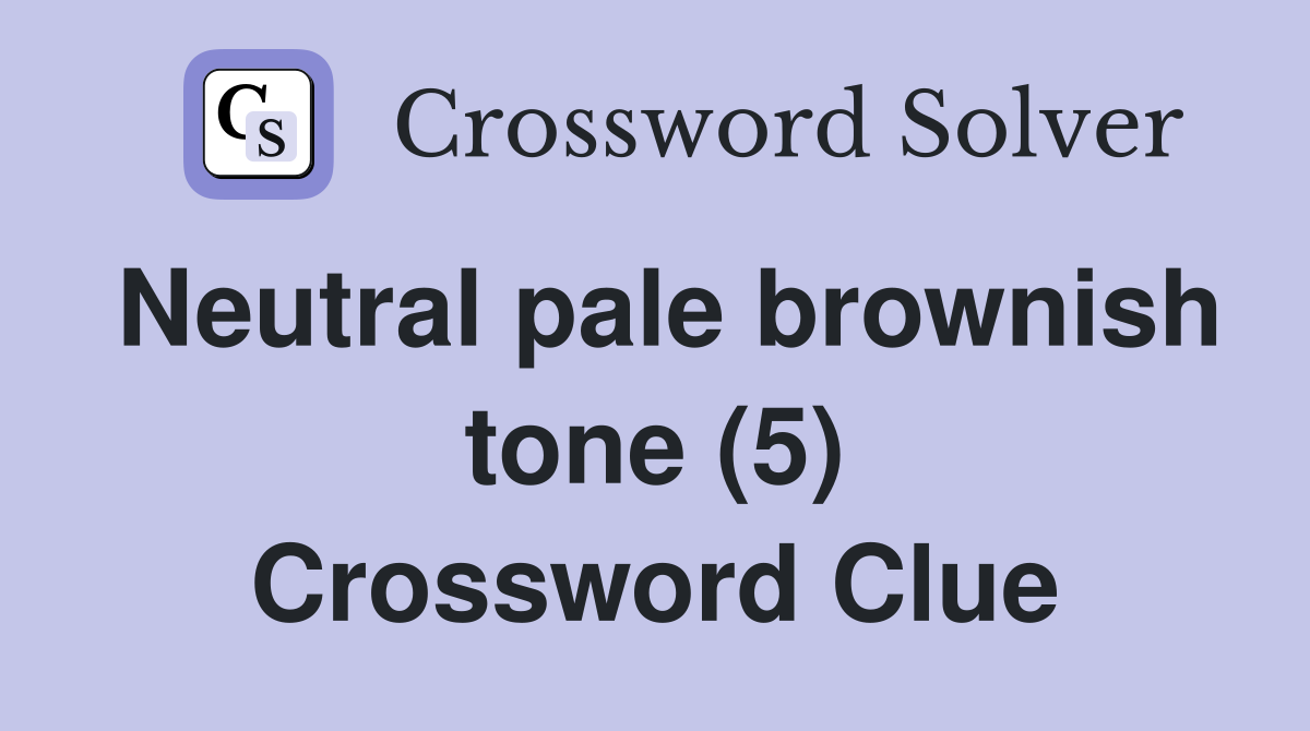 Neutral pale brownish tone (5) Crossword Clue