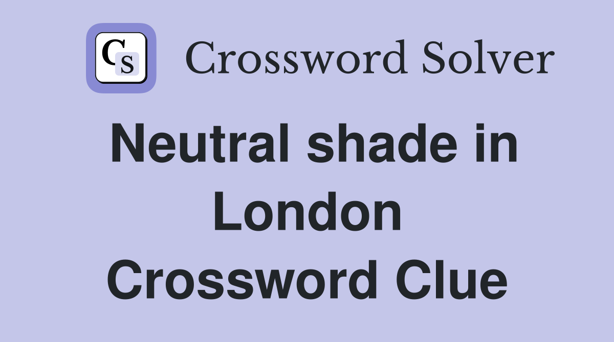 Neutral shade in London Crossword Clue