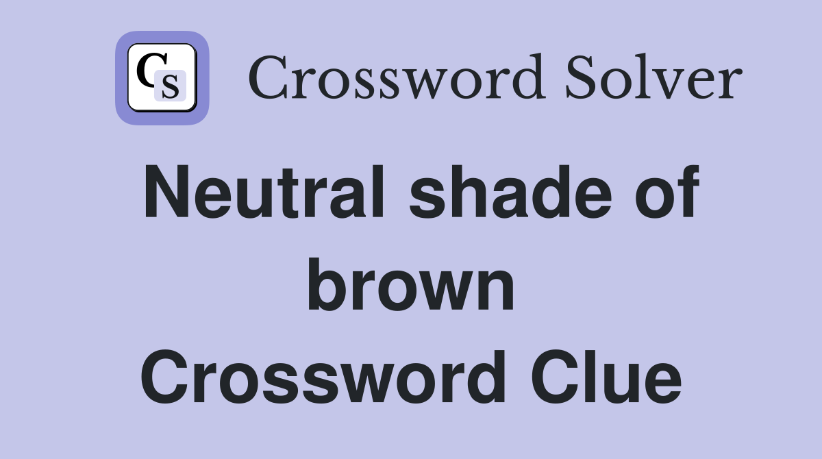 Neutral shade of brown Crossword Clue