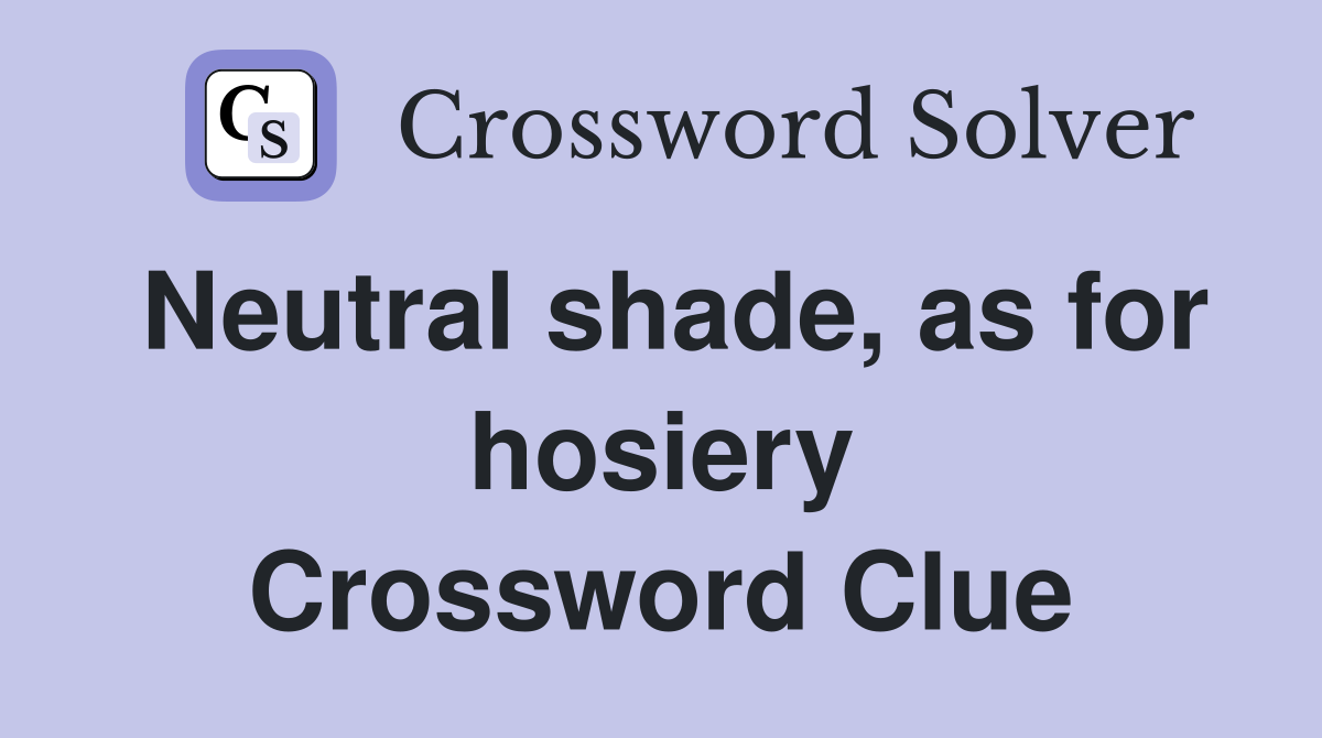 Neutral shade, as for hosiery Crossword Clue