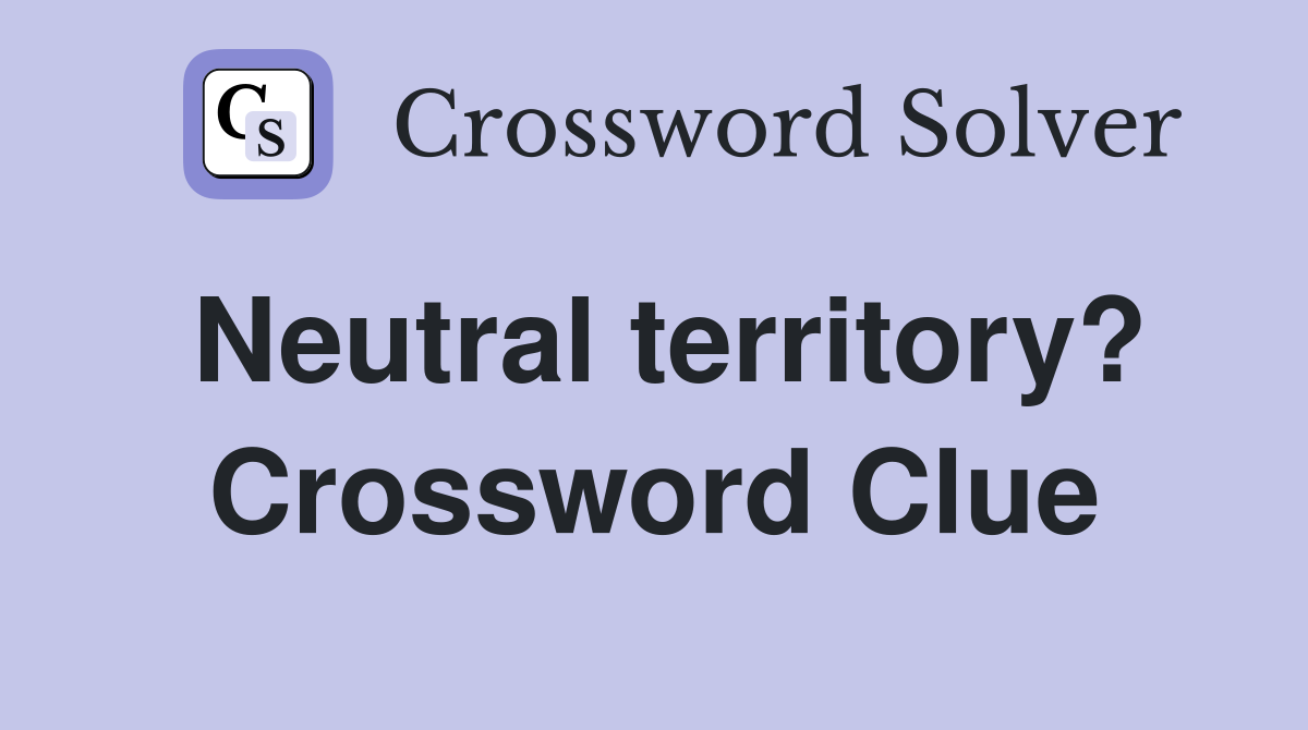 Neutral territory? Crossword Clue
