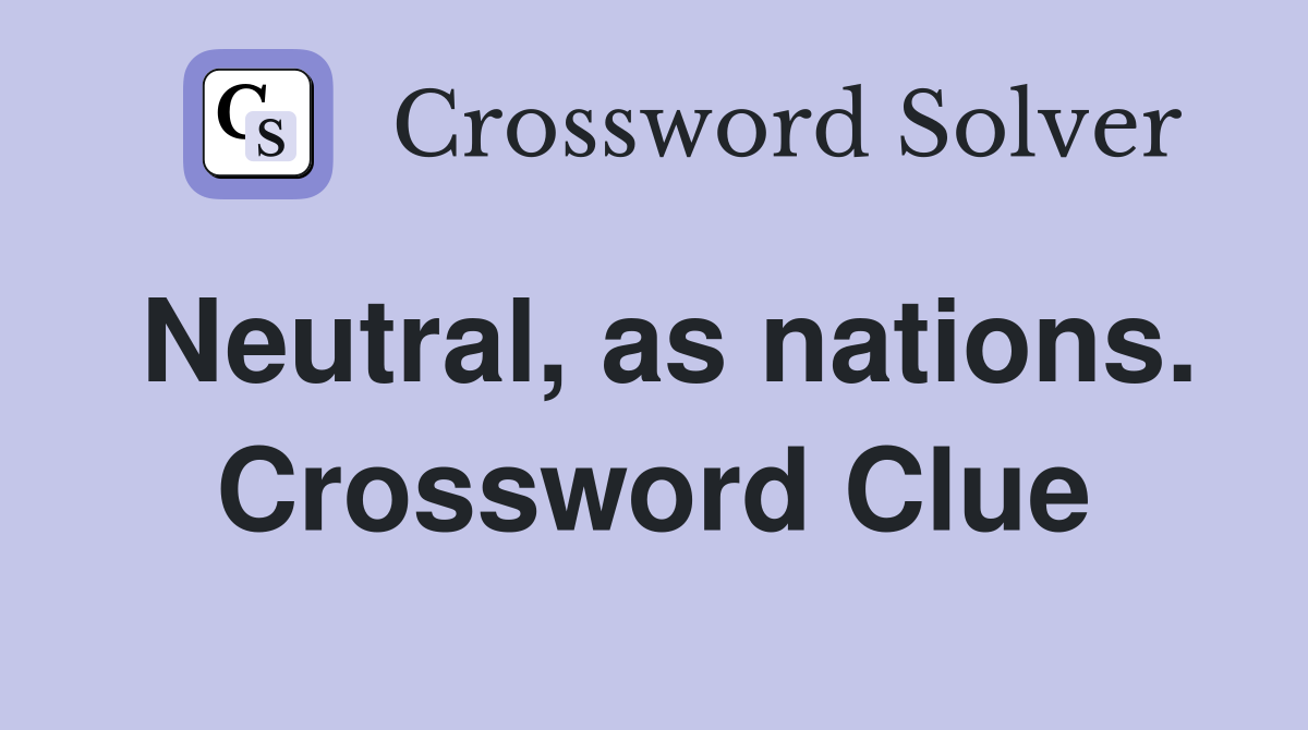 Neutral, as nations. Crossword Clue