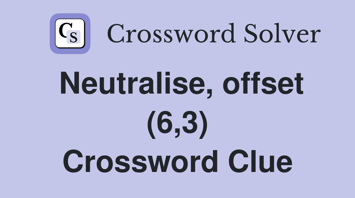 Neutralise, offset (6,3) Crossword Clue