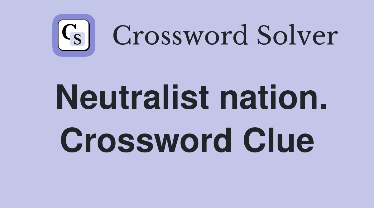 Neutralist nation. Crossword Clue