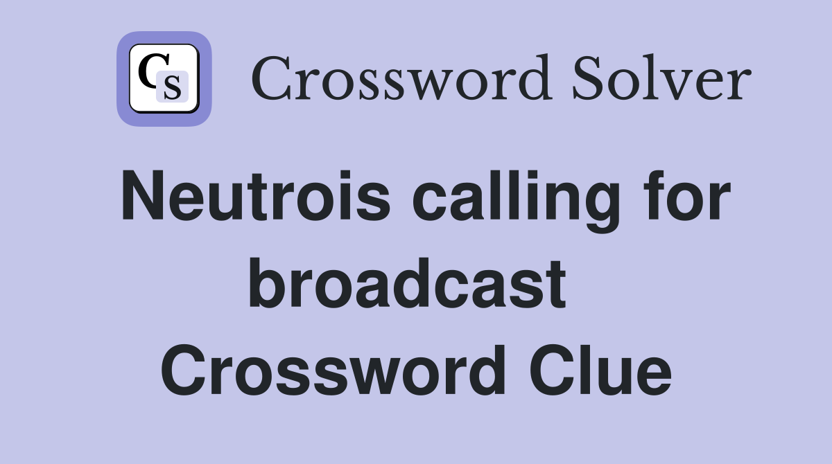 Neutrois calling for broadcast  Crossword Clue