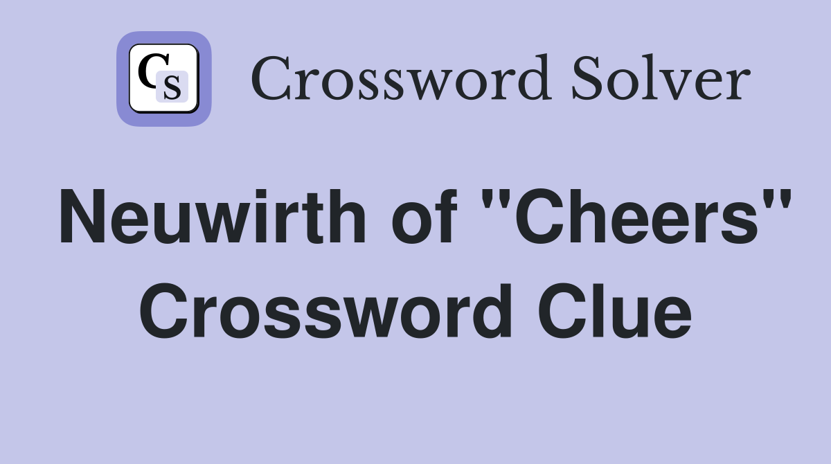 Neuwirth of "Cheers" Crossword Clue