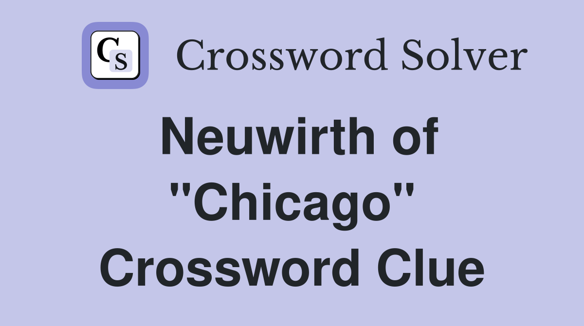 Neuwirth of "Chicago" Crossword Clue