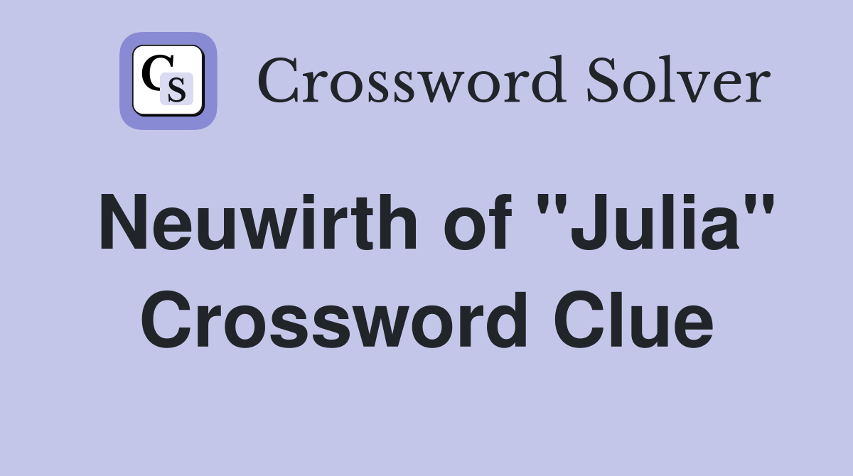 Neuwirth of "Julia" Crossword Clue