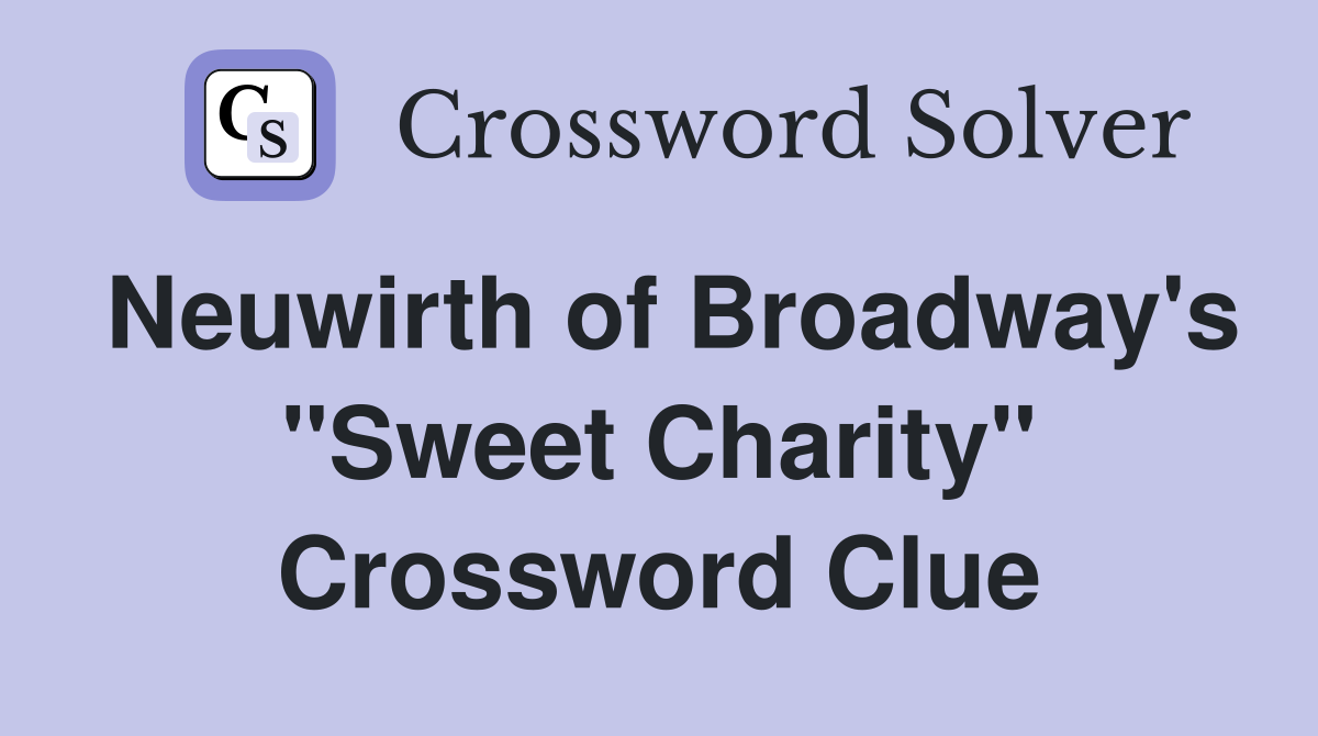 Neuwirth of Broadway's "Sweet Charity" Crossword Clue
