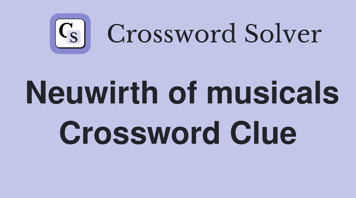 Neuwirth of musicals Crossword Clue