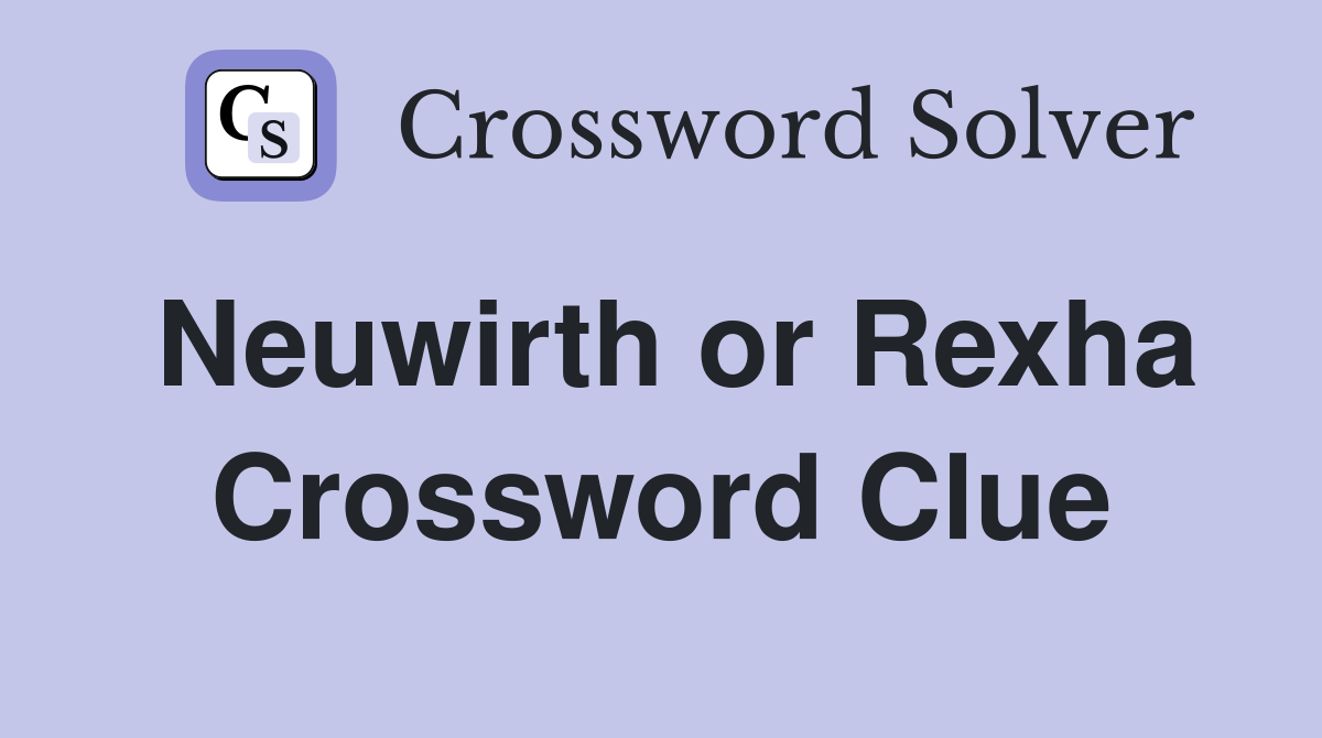 Neuwirth or Rexha Crossword Clue